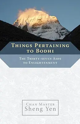 Rzeczy odnoszące się do Bodhi: Trzydzieści siedem pomocy prowadzących do oświecenia - Things Pertaining to Bodhi: The Thirty-Seven Aids to Enlightenment