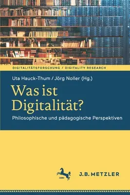 Was Ist Digitalitt? Perspektywy filozoficzne i pedagogiczne - Was Ist Digitalitt?: Philosophische Und Pdagogische Perspektiven