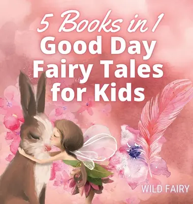 Bajki na dzień dobry dla dzieci: 5 książek w 1 - Good Day Fairy Tales for Kids: 5 Books in 1