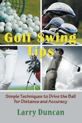 Golf Swing Tips: Proste techniki prowadzenia piłki na odległość i dokładność - Golf Swing Tips: Simple Techniques to Drive the Ball for Distance and Accuracy