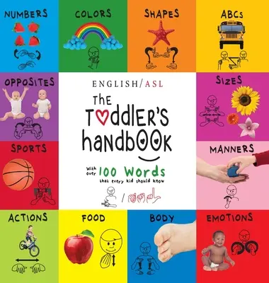 Podręcznik malucha: (angielski / amerykański język migowy - ASL) Liczby, kolory, kształty, rozmiary, abc, maniery i przeciwieństwa, z ponad 100 - The Toddler's Handbook: (English / American Sign Language - ASL) Numbers, Colors, Shapes, Sizes, Abc's, Manners, and Opposites, with over 100