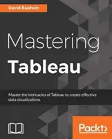 Opanuj Tableau: Inteligentne techniki Business Intelligence pozwalające uzyskać maksymalny wgląd w dane - Mastering Tableau: Smart Business Intelligence techniques to get maximum insights from your data