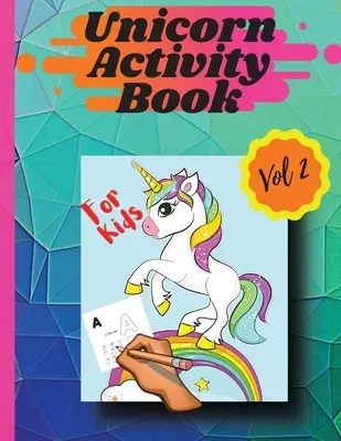 Kolorowanka Jednorożec Vol 2: Kolorowanki i ćwiczenia dla dziewczynek i chłopców w wieku od 4 do 8 lat Vol 2 - Unicorn activity book Vol 2: Coloring pages and activities for girls and boys aged 4 and 8 Vol 2