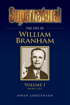Nadprzyrodzone - Życie Williama Branhama, tom 1 - Supernatural - The Life of William Branham Volume 1
