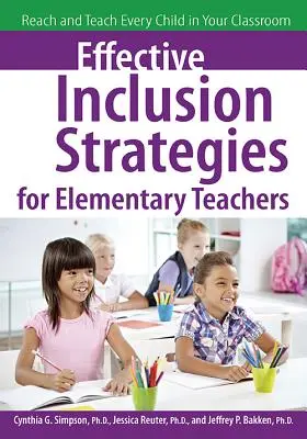 Skuteczne strategie inkluzji dla nauczycieli szkół podstawowych: Dotrzyj i naucz każde dziecko w swojej klasie - Effective Inclusion Strategies for Elementary Teachers: Reach and Teach Every Child in Your Classroom