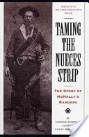 Taming the Nueces Strip: Historia strażników McNelly'ego - Taming the Nueces Strip: The Story of McNelly's Rangers