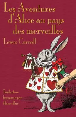 Les Aventures d'Alice au pays des merveilles: Przygody Alicji w Krainie Czarów po francusku - Les Aventures d'Alice au pays des merveilles: Alice's Adventures in Wonderland in French