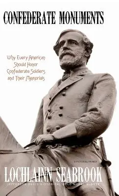 Pomniki Konfederatów: Dlaczego każdy Amerykanin powinien czcić żołnierzy Konfederacji i ich pomniki - Confederate Monuments: Why Every American Should Honor Confederate Soldiers and Their Memorials