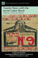 Dwadzieścia lat w żydowskim Bundzie Pracy: Wspomnienia z międzywojennej Polski - Twenty Years with the Jewish Labor Bund: A Memoir of Interwar Poland