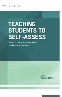 Uczenie uczniów samooceny: Jak pomóc uczniom w refleksji i rozwoju jako uczniowie? (ASCD Arias) - Teaching Students to Self-Assess: How Do I Help Students Reflect and Grow as Learners? (ASCD Arias)