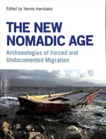 Nowa era nomadów: Archeologie przymusowej i nieudokumentowanej migracji - The New Nomadic Age: Archaeologies of Forced and Undocumented Migration