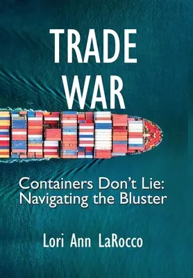 Wojna handlowa: Kontenery nie kłamią, nawigując po blusterach - Trade War: Containers Don't Lie, Navigating the Bluster