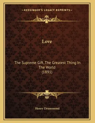 Miłość: Najwyższy dar, największa rzecz na świecie (1891) - Love: The Supreme Gift, The Greatest Thing In The World (1891)