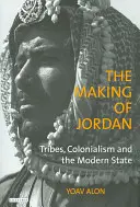 Tworzenie Jordanii: plemiona, kolonializm i współczesne państwo - The Making of Jordan: Tribes, Colonialism and the Modern State