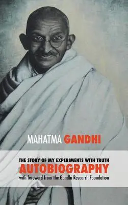 Historia moich eksperymentów z prawdą - skrócona autobiografia Mahatmy Gandhiego: Przedmowa Fundacji Badawczej Gandhiego - The Story of My Experiments with Truth - Mahatma Gandhi's Unabridged Autobiography: Foreword by the Gandhi Research Foundation