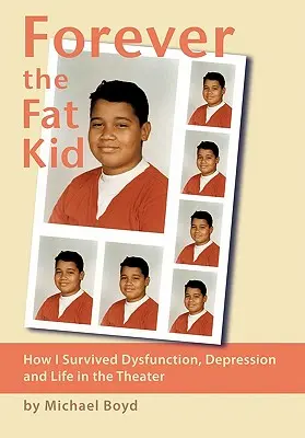 Na zawsze gruby dzieciak: jak przetrwać dysfunkcję, depresję i życie w teatrze - Forever the Fat Kid: How I Survived Dysfunction, Depression and Life in the Theater