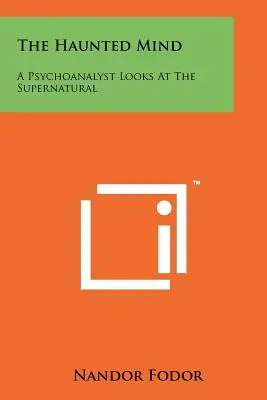 Nawiedzony umysł: Psychoanalityk patrzy na zjawiska nadprzyrodzone - The Haunted Mind: A Psychoanalyst Looks At The Supernatural