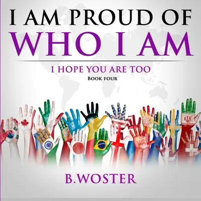 Jestem dumny z tego, kim jestem: mam nadzieję, że ty też (Księga czwarta) - I Am Proud of Who I Am: I hope you are too (Book Four)