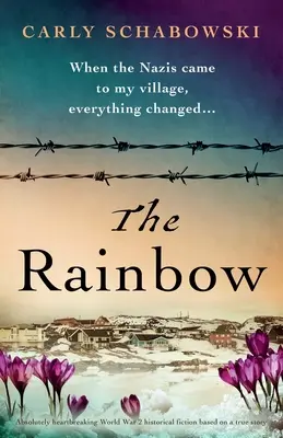 Tęcza: Absolutnie przejmująca fikcja historyczna z czasów II wojny światowej oparta na prawdziwej historii - The Rainbow: Absolutely heartbreaking World War 2 historical fiction based on a true story