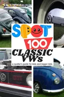 Spot 100 Classic VWs: A Spotter's Guide dla dzieci i większych dzieci - Spot 100 Classic VWs: A Spotter's Guide for kids and bigger kids