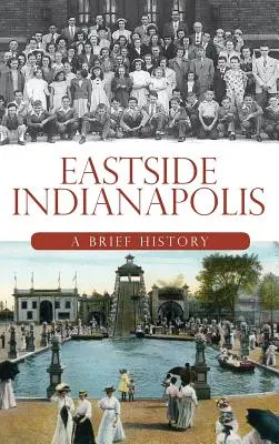 Eastside Indianapolis: Krótka historia - Eastside Indianapolis: A Brief History