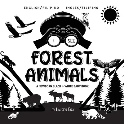 I See Forest Animals: Dwujęzyczna (angielski / filipiński) (Ingles / Filipino) Czarno-biała książka dla noworodków - I See Forest Animals: Bilingual (English / Filipino) (Ingles / Filipino) A Newborn Black & White Baby Book