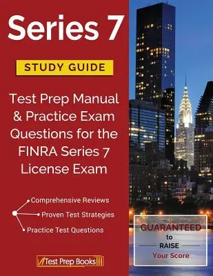 Przewodnik do nauki serii 7: Podręcznik przygotowania do testu i praktyczne pytania egzaminacyjne do egzaminu licencyjnego FINRA Series 7 - Series 7 Study Guide: Test Prep Manual & Practice Exam Questions for the FINRA Series 7 License Exam