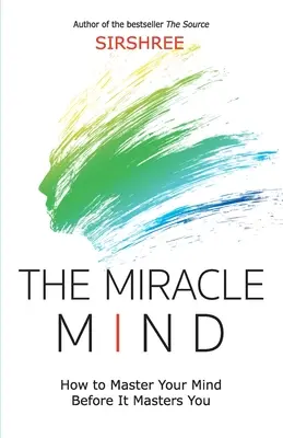 Cudowny umysł - jak opanować swój umysł, zanim on opanuje ciebie - The Miracle Mind - How To Master Your Mind Before It Masters You