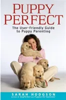 Puppyperfect: Przyjazny dla użytkownika przewodnik po rodzicielstwie szczeniąt - Puppyperfect: The User-Friendly Guide to Puppy Parenting