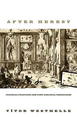 Po herezji: Praktyki kolonialne i teologie postkolonialne - After Heresy: Colonial Practices and Post-Colonial Theologies
