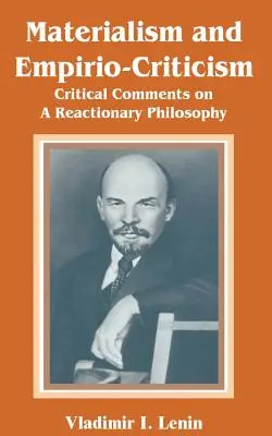 Materializm i empiriokrytycyzm: Krytyczne komentarze na temat filozofii reakcyjnej - Materialism and Empirio-Criticism: Critical Comments on A Reactionary Philosophy