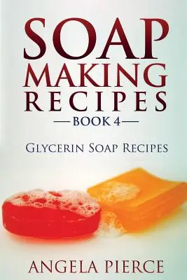 Książka 4: Przepisy na mydło z gliceryną - Soap Making Recipes Book 4: Glycerin Soap Recipes