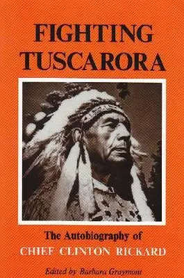 Walcząca Tuscarora: Autobiografia wodza Clintona Rickarda - Fighting Tuscarora: The Autobiography of Chief Clinton Rickard