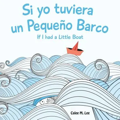 Si yo tuviera un Pequeno Barco / Gdybym miał małą łódkę (wydanie dwujęzyczne hiszpańsko-angielskie) - Si yo tuviera un Pequeno Barco/ If I had a Little Boat (Bilingual Spanish English Edition)