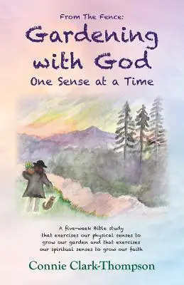 From the Fence: Ogrodnictwo z Bogiem: One sense at a Time - From the Fence: Gardening with God: One sense at a Time