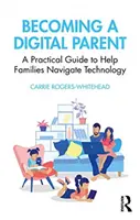 Zostać cyfrowym rodzicem: Praktyczny przewodnik pomagający rodzinom poruszać się po technologii - Becoming a Digital Parent: A Practical Guide to Help Families Navigate Technology