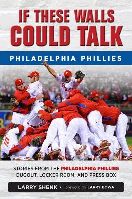 Gdyby te ściany mogły mówić: Philadelphia Phillies: Historie z boiska, szatni i loży prasowej Philadelphia Phillies - If These Walls Could Talk: Philadelphia Phillies: Stories from the Philadelphia Phillies Dugout, Locker Room, and Press Box