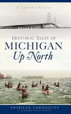 Historyczne opowieści z Michigan na północy - Historic Tales of Michigan Up North