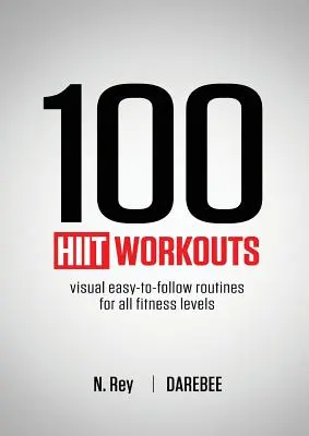 100 treningów HIIT: Wizualne, łatwe do naśladowania treningi dla wszystkich poziomów sprawności fizycznej - 100 HIIT Workouts: Visual easy-to-follow routines for all fitness levels