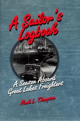 Dziennik pokładowy żeglarza: Sezon na pokładzie frachtowców na Wielkich Jeziorach - A Sailor's Logbook: A Season Aboard Great Lakes Freighters