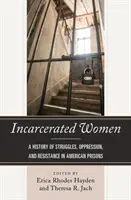 Więzione kobiety: Historia walki, ucisku i oporu w amerykańskich więzieniach - Incarcerated Women: A History of Struggles, Oppression, and Resistance in American Prisons