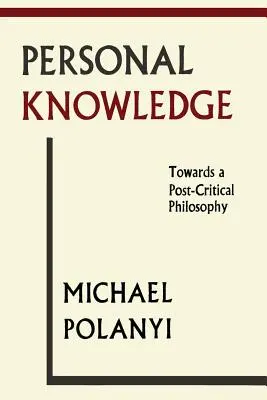 Wiedza osobista: W stronę filozofii postkrytycznej - Personal Knowledge: Towards A Post-Critical Philosophy