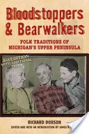 Krwiopijcy i niedźwiedziołaki: Tradycje ludowe górnego półwyspu Michigan - Bloodstoppers and Bearwalkers: Folk Traditions of Michigan's Upper Peninsula