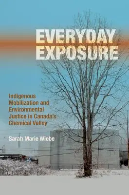 Everyday Exposure: Rdzenna mobilizacja i sprawiedliwość środowiskowa w kanadyjskiej dolinie chemicznej - Everyday Exposure: Indigenous Mobilization and Environmental Justice in Canada's Chemical Valley