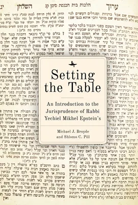 Nakrywanie do stołu: Wprowadzenie do orzecznictwa Arukh Hashulhan rabina Yechiela Mikhela Epsteina - Setting the Table: An Introduction to the Jurisprudence of Rabbi Yechiel Mikhel Epstein's Arukh Hashulhan