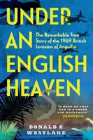 Pod angielskim niebem: Niezwykła prawdziwa historia brytyjskiej inwazji na Anguillę w 1969 r. - Under an English Heaven: The Remarkable True Story of the 1969 British Invasion of Anguilla