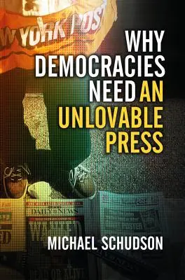 Dlaczego demokracje potrzebują niekochanej prasy? - Why Democracies Need an Unlovable Press