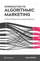 Wprowadzenie do marketingu algorytmicznego: Sztuczna inteligencja w działaniach marketingowych - Introduction to Algorithmic Marketing: Artificial Intelligence for Marketing Operations