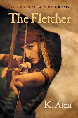 Fletcher: Pierwsza książka z serii Strzała Artemidy - The Fletcher: Book One in the Arrow of Artemis Series