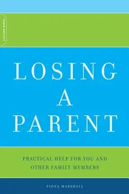 Utrata rodzica: Praktyczna pomoc dla ciebie i innych członków rodziny - Losing a Parent: Practical Help for You and Other Family Members